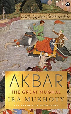 Book Review: Akbar: The Great Mughal by Ira Mukhoty